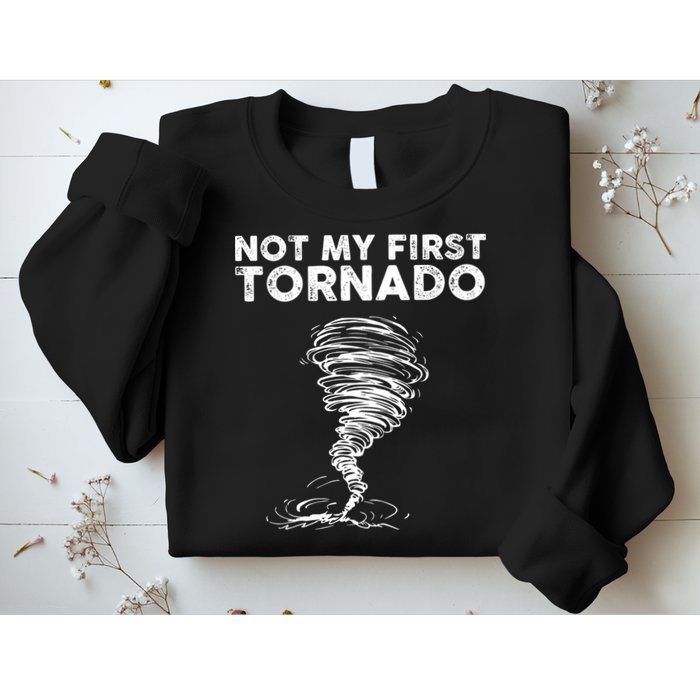 Not My First Tornado While Storm Twister Hurricane Weather Sweatshirt