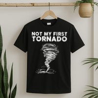 Not My First Tornado While Storm Twister Hurricane Weather T-Shirt