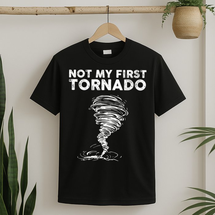 Not My First Tornado While Storm Twister Hurricane Weather T-Shirt