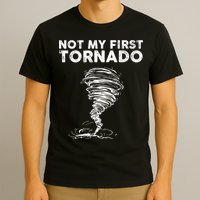 Not My First Tornado While Storm Twister Hurricane Weather T-Shirt