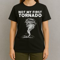 Not My First Tornado While Storm Twister Hurricane Weather T-Shirt