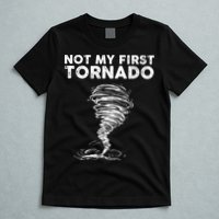 Not My First Tornado While Storm Twister Hurricane Weather T-Shirt