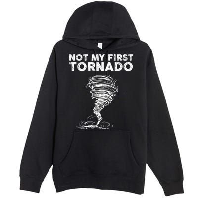 Not My First Tornado While Storm Twister Hurricane Weather Premium Pullover Hoodie