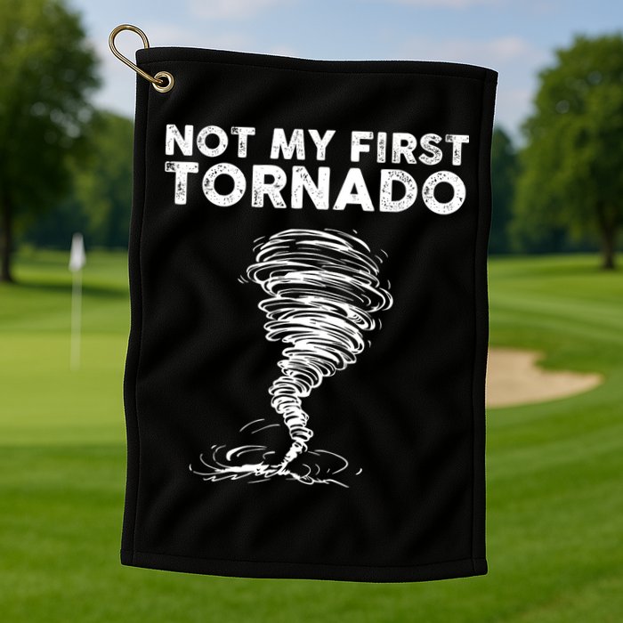 Not My First Tornado While Storm Twister Hurricane Weather Golf Towel