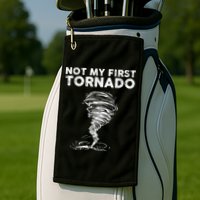 Not My First Tornado While Storm Twister Hurricane Weather Golf Towel