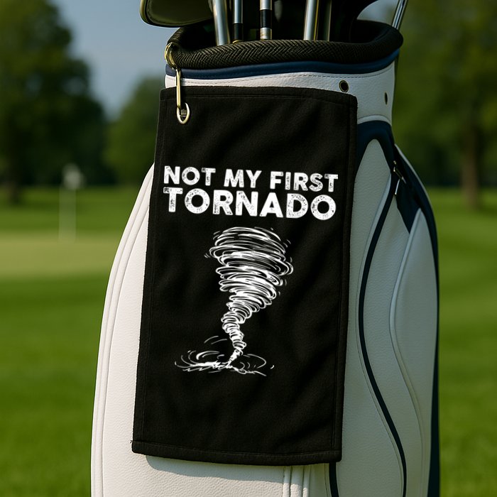 Not My First Tornado While Storm Twister Hurricane Weather Golf Towel