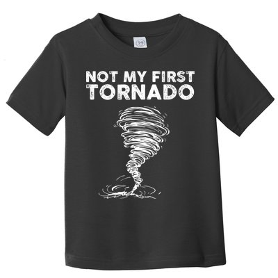 Not My First Tornado While Storm Twister Hurricane Weather Toddler T-Shirt