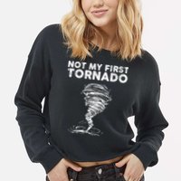 Not My First Tornado While Storm Twister Hurricane Weather Cropped Pullover Crew