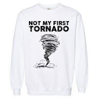 Not My First Tornado While Storm Twister Hurricane Weather Garment-Dyed Sweatshirt