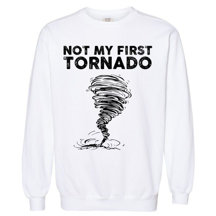 Not My First Tornado While Storm Twister Hurricane Weather Garment-Dyed Sweatshirt