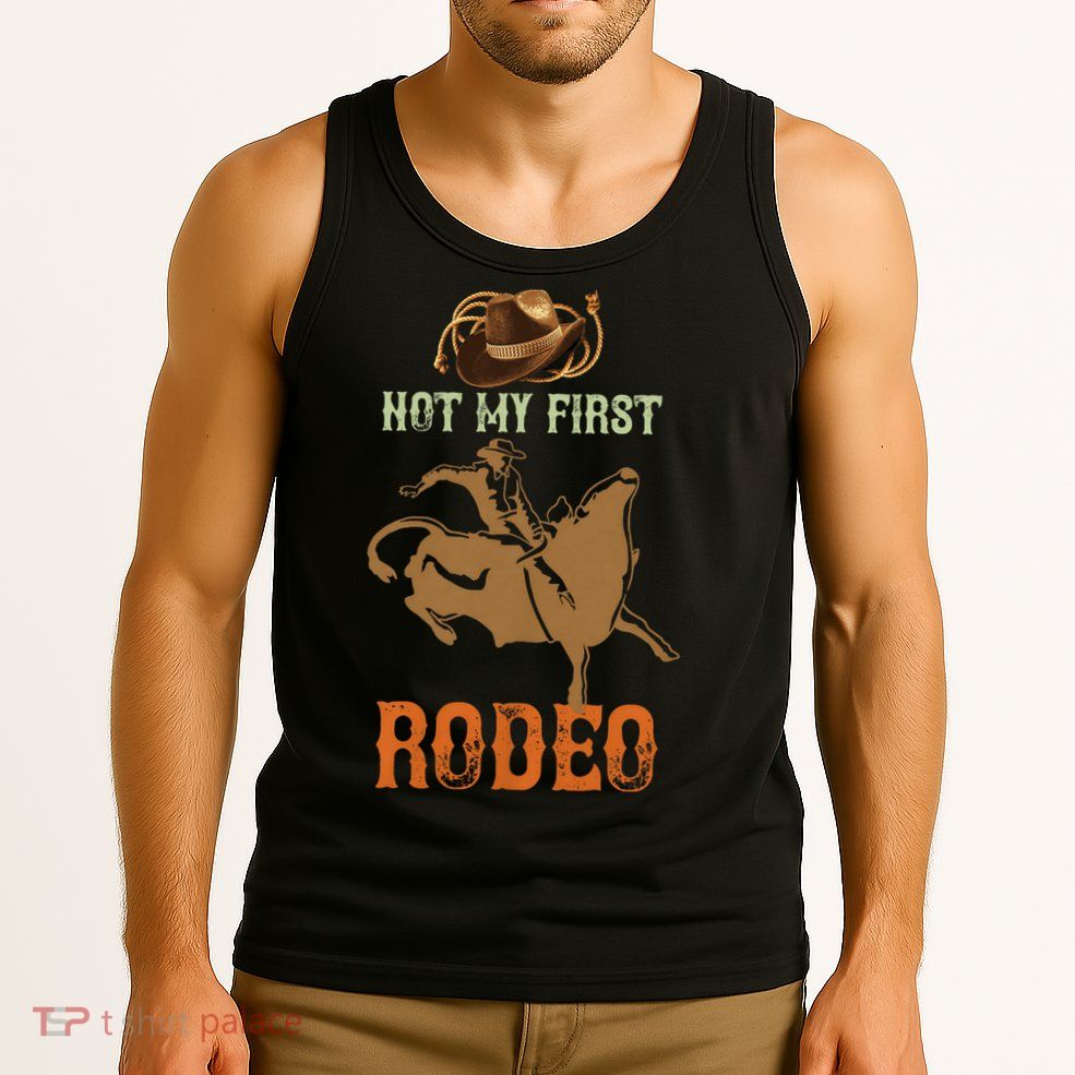 Not My First Rodeo Cowboy Bull Rider Western Bull Riding Tank Top