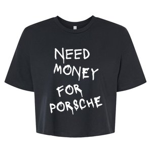 Need Money For Porsche Funny Bella+Canvas Jersey Crop Tee