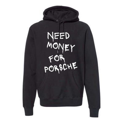 Need Money For Porsche Funny Premium Hoodie