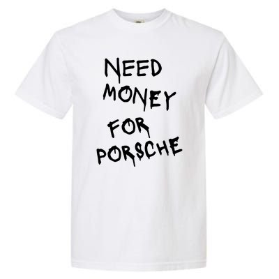 Need Money For Porsche Funny Garment-Dyed Heavyweight T-Shirt