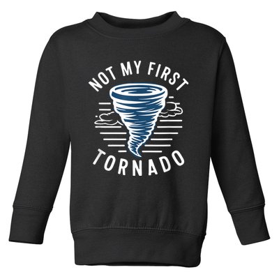 Not My First Tornado While Storm Twister Hurricane Weather Toddler Sweatshirt