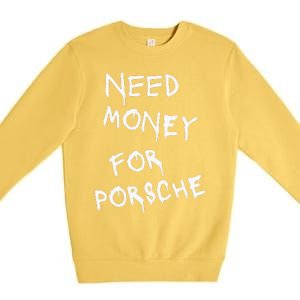 Need Money For Porsche Funny Premium Crewneck Sweatshirt