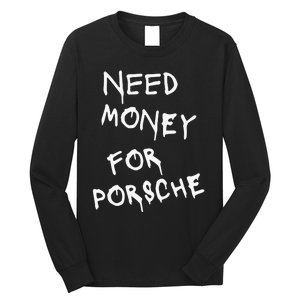 Need Money For Porsche Funny Long Sleeve Shirt