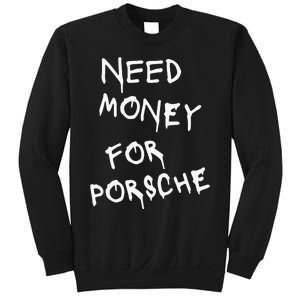 Need Money For Porsche Funny Sweatshirt