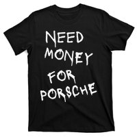 Need Money For Porsche Funny T-Shirt