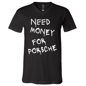 Need Money For Porsche Funny V-Neck T-Shirt