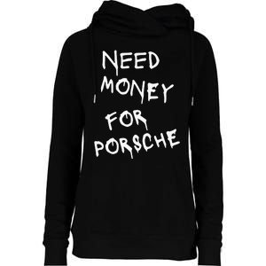 Need Money For Porsche Funny Womens Funnel Neck Pullover Hood