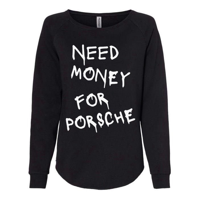 Need Money For Porsche Funny Womens California Wash Sweatshirt