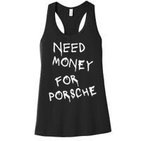 Need Money For Porsche Funny Women's Racerback Tank