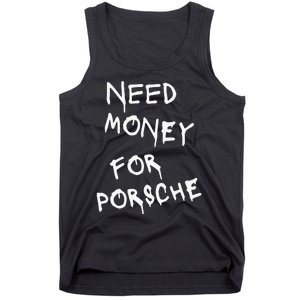 Need Money For Porsche Funny Tank Top