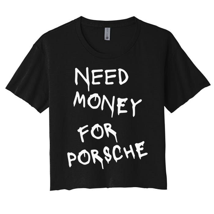 Need Money For Porsche Funny Women's Crop Top Tee