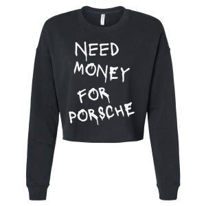 Need Money For Porsche Funny Cropped Pullover Crew