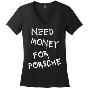 Need Money For Porsche Funny Women's V-Neck T-Shirt