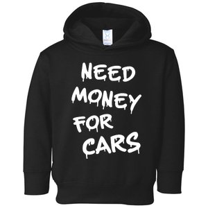 Need Money For Cars X Need Money For Cars Car Lovers Toddler Hoodie