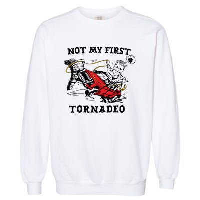 Not My First Tornadeo Not My First Tornado Garment-Dyed Sweatshirt