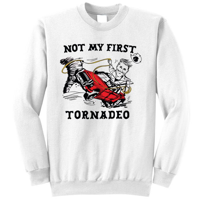 Not My First Tornadeo Not My First Tornado Sweatshirt