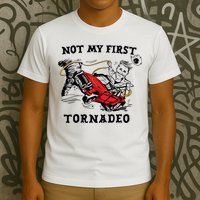 Not My First Tornadeo Not My First Tornado T-Shirt