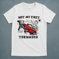 Not My First Tornadeo Not My First Tornado T-Shirt