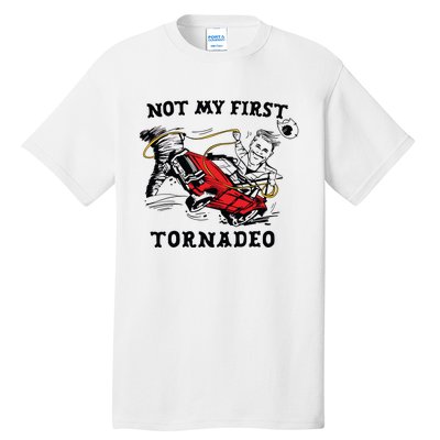 Not My First Tornadeo Not My First Tornado Tall T-Shirt