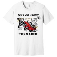 Not My First Tornadeo Not My First Tornado Premium T-Shirt