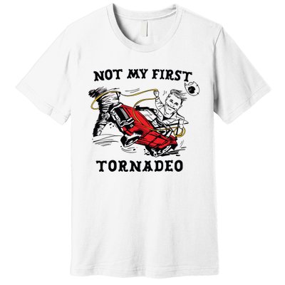 Not My First Tornadeo Not My First Tornado Premium T-Shirt