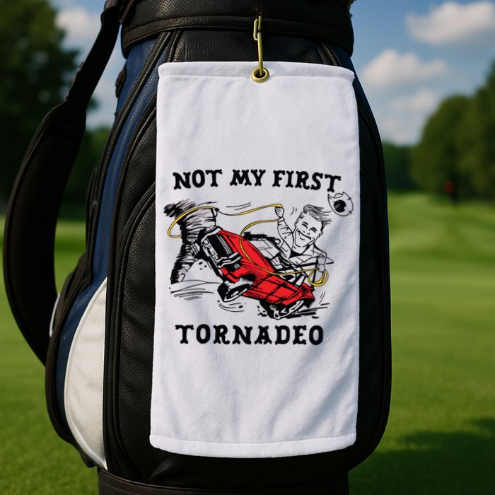 Not My First Tornadeo Not My First Tornado Golf Towel
