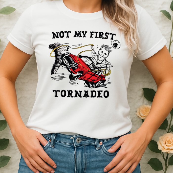 Not My First Tornadeo Not My First Tornado Womens T-Shirt