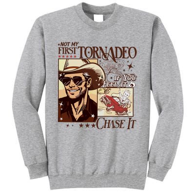 Not My First Tornadeo If You Feel It Chase It Tall Sweatshirt