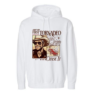 Not My First Tornadeo If You Feel It Chase It Garment-Dyed Fleece Hoodie