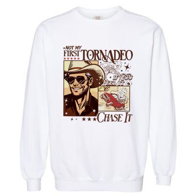 Not My First Tornadeo If You Feel It Chase It Garment-Dyed Sweatshirt