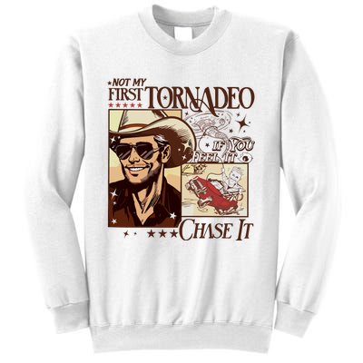 Not My First Tornadeo If You Feel It Chase It Sweatshirt