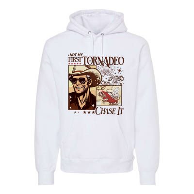 Not My First Tornadeo If You Feel It Chase It Premium Hoodie