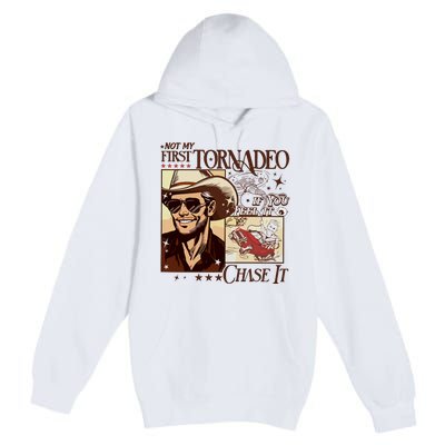 Not My First Tornadeo If You Feel It Chase It Premium Pullover Hoodie