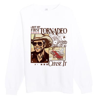 Not My First Tornadeo If You Feel It Chase It Premium Crewneck Sweatshirt