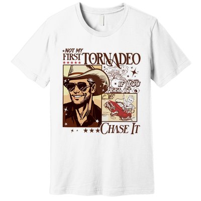 Not My First Tornadeo If You Feel It Chase It Premium T-Shirt