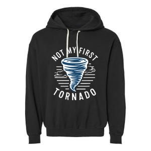 Not My First Tornado While Storm Twister Hurricane Weather Garment-Dyed Fleece Hoodie